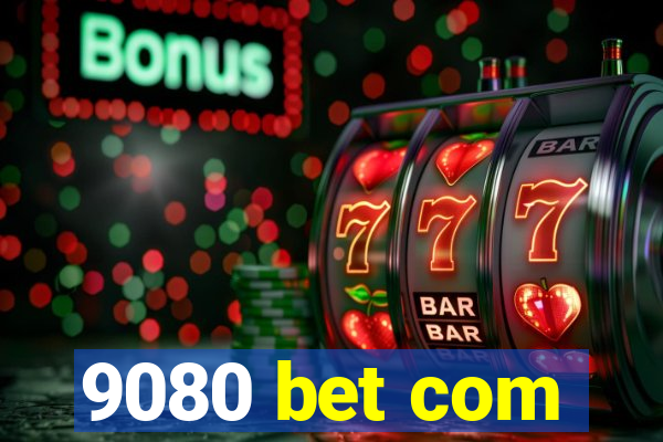 9080 bet com